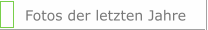 Fotos der letzten Jahre
